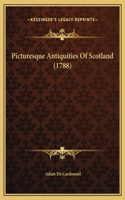 Picturesque Antiquities Of Scotland (1788)