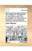 An Essay on the Power of Numbers, and the Principles of Harmony in Poetical Compositions.