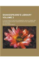 Shakespeare's Library; A Collection of the Plays, Romances, Novels, Poems, and Histories Employed by Shakespeare in the Composition of His Works Volum: (English)
