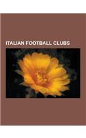 Italian Football Clubs: Juventus F.C., Acf Fiorentina, F.C. Internazionale Milano, A.S. Roma, S.S. Lazio, A.C. Chievoverona, Hellas Verona F.C