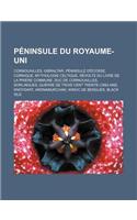 Peninsule Du Royaume-Uni: Cornouailles, Gibraltar, Peninsule D'Ecosse, Cornique, Mythologie Celtique, Revolte Du Livre de La Priere Commune, Duc de Cornouailles, Sorlingues, (French)