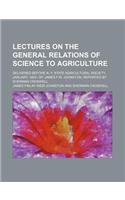 Lectures on the General Relations of Science to Agriculture; Delivered Before N. Y. State Agricultural Society, January, 1850 - By James F.W. Johnston