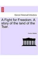 Fight for Freedom. a Story of the Land of the Tsar.