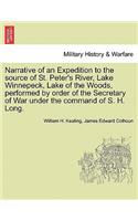 Narrative of an Expedition to the Source of St. Peter's River, Lake Winnepeck, Lake of the Woods, Performed by Order of the Secretary of War Under the Command of S. H. Long. Vol. I