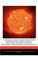 A Research Guide to the End of Time and Exploring Various Beliefs, Teachings, and Predictions of Doomsday, Armageddon, Apocalypticism,