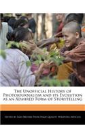 The Unofficial History of Photojournalism and Its Evolution as an Admired Form of Storytelling