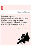 Fo Rderung Der Eidgenossenschaft Durch Des Hauses Habsburg Innere Verha Ltnisse: (German)