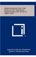 Bibliography on the Effects of Ionizing Radiations on Plants, 1896-1955