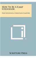 How To Be A Camp Counselor: For Successful Christian Camping(English)