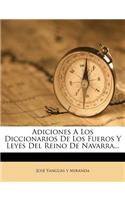 Adiciones A Los Diccionarios De Los Fueros Y Leyes Del Reino De Navarra...