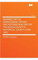 Remarks on the Narraganset Patent. [microform] Read Before the Massachusetts Historical Society, June, 1862