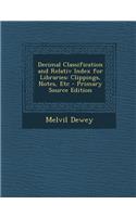 Decimal Classification and Relativ Index for Libraries: Clippings, Notes, Etc - Primary Source Edition(English)