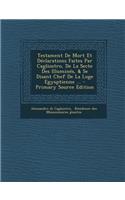 Testament De Mort Et Déclarations Faites Par Cagliostro, De La Secte Des Illuminés, & Se Disant Chef De La Loge Egysptienne ...