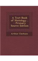 A Text-Book of Histology...