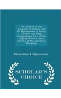 An Account of the Kingdom of Caubul, and Its Dependencies in Persia, Tartary, and India: Comprising a View of the Afghaun Nation, and a History of the Dooraunee Monarchy - Scholar's Choice Edition
