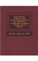 Tube Milling; A Treatise on the Practical Application of the Tube Mill to Metallurgical Problems