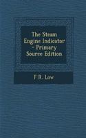 The Steam Engine Indicator - Primary Source Edition