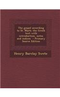 The Gospel According to St. Mark; The Greek Text with Introduction, Notes and Indices - Primary Source Edition