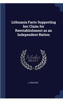 Lithuania Facts Supporting her Claim for Reestablishment as an Independent Nation