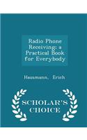 Radio Phone Receiving; A Practical Book for Everybody - Scholar's Choice Edition