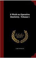 A Work on Operative Dentistry.. Volume 1