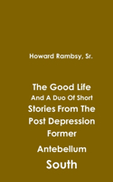 Good Life And A Duo Of Short Stories From The Post Depression Former Antebellum South