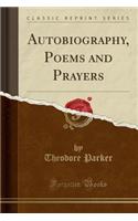 Autobiography, Poems and Prayers (Classic Reprint): (English)