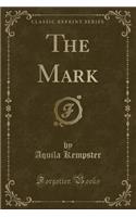 The Mark (Classic Reprint)