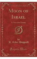 Moon of Israel: A Tale of the Exodus (Classic Reprint)