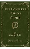 The Complete Tribune Primer (Classic Reprint)