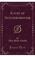 Kathi of Skenesborough (Classic Reprint)