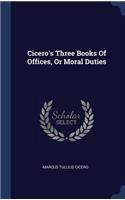 Cicero's Three Books Of Offices, Or Moral Duties