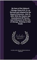 By-laws of the Galena & Chicago Union R.R. Co. as Revised and Adopted by the Board of Directors, July 21, 1859, With the Charter and Amendments [!] Thereto, and Ordinances of the City of Chicago, Relating to Rail Roads