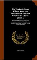 Works of James Wilson, Associate Justice of the Supreme Court of the United States ...