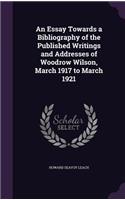 An Essay Towards a Bibliography of the Published Writings and Addresses of Woodrow Wilson, March 1917 to March 1921