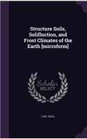 Structure Soils, Solifluction, and Frost Climates of the Earth [microform]