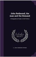 John Redmond, the man and the Demand