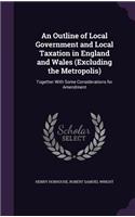 An Outline of Local Government and Local Taxation in England and Wales (Excluding the Metropolis)