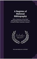 Register of National Bibliography: With a Selection of the Chief Bibliographical Books and Articles Printed in Other Countries, Volume 1