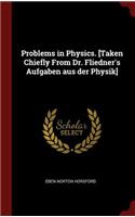 Problems in Physics. [taken Chiefly from Dr. Fliedner's Aufgaben Aus Der Physik]