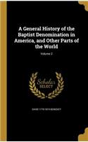 A General History of the Baptist Denomination in America, and Other Parts of the World; Volume 2