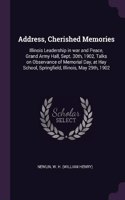 Address, Cherished Memories: Illinois Leadership in war and Peace, Grand Army Hall, Sept. 30th, 1902, Talks on Observance of Memorial Day, at Hay School, Springfield, Illinois, 