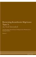 Reversing Acanthosis Nigricans Type 3: As God Intended The Raw Vegan Plant-Based Detoxification & Regeneration Workbook for Healing Patients. Volume 1