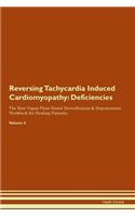 Reversing Tachycardia Induced Cardiomyopathy: Deficiencies The Raw Vegan Plant-Based Detoxification & Regeneration Workbook for Healing Patients. Volume 4