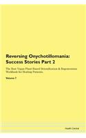 Reversing Onychotillomania: Success Stories Part 2 The Raw Vegan Plant-Based Detoxification & Regeneration Workbook for Healing Patients.Volume 7