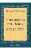 Narraciones del Hogar: Primera Série; El Lazo de Flores; La Rama de Sándale (Classic Reprint)