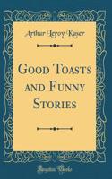Good Toasts and Funny Stories (Classic Reprint)
