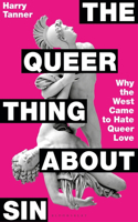 The Queer Thing About Sin: Why the West Came to Hate Queer Love