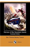 Heroes of the Goodwin Sands (Illustrated Edition) (Dodo Press)