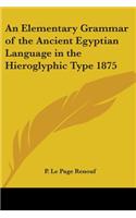 Elementary Grammar of the Ancient Egyptian Language in the Hieroglyphic Type 1875